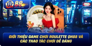 Roulette Qh88 - Giới Thiệu Game Và Các Thao Tác Chơi Dễ Dàng